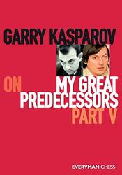 Garry Kasparov On My Great Predecessors, Part Five By Kasparov, Garry Paperback