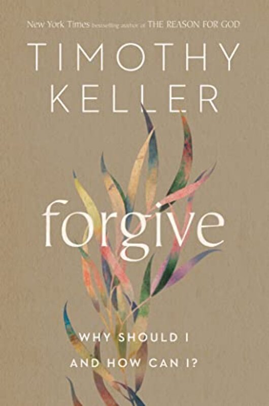 Forgive Why Should I And How Can I? By Keller, Timothy Hardcover