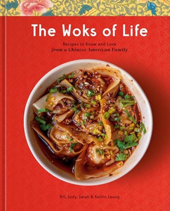 

The Woks Of Life Recipes To Know And Love From A Chinese American Family A Cookbook by Leung, Bill - Leung, Kaitlin Hardcover