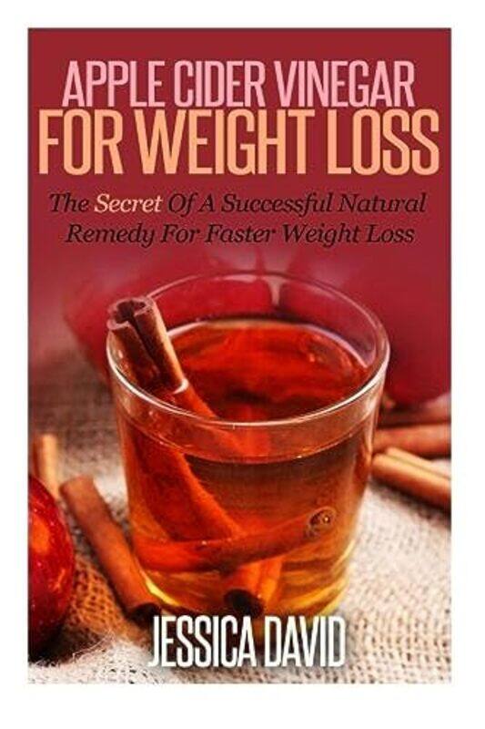 

Apple Cider Vinegar For Weight Loss The Secret Of A Successful Natural Remedy For Faster Weight Los by David, Jessica..Paperback