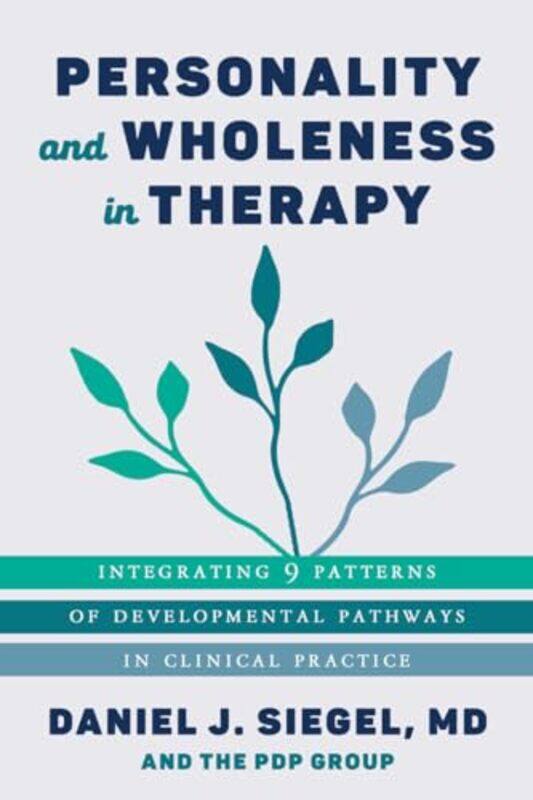 

Personality And Wholeness In Therapy Integrating 9 Patterns Of Developmental Pathways In Clinical P, Paperback by Siegel, Daniel J., M.D. (Mindsight I
