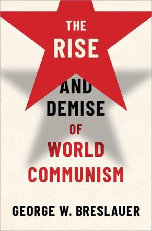 

The Rise and Demise of World Communism by George W Professor Emeritus, Professor Emeritus, University of California at Berkeley Breslauer-Hardcover