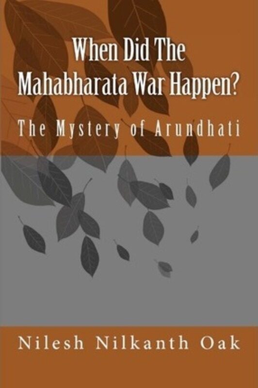 

When Did The Mahabharata War Happen: The Mystery of Arundhati.paperback,By :Oak, Nilesh Nilkanth