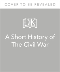 A Short History of the Civil War, Hardcover Book, By: Dk