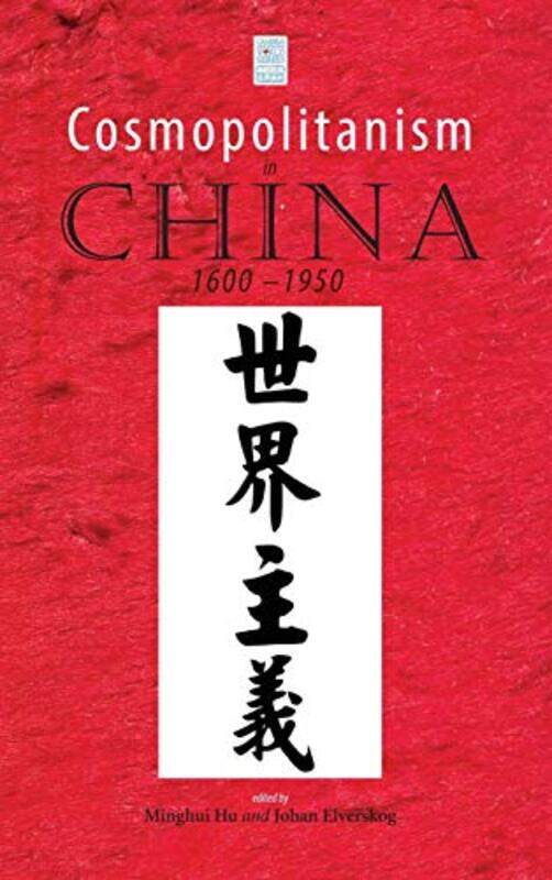 

Cosmopolitanism in China 16001950 by Assistant Professor of History Minghui UC Santa Cruz HuJohan Southern Methodist University USA Elverskog-Hardcove