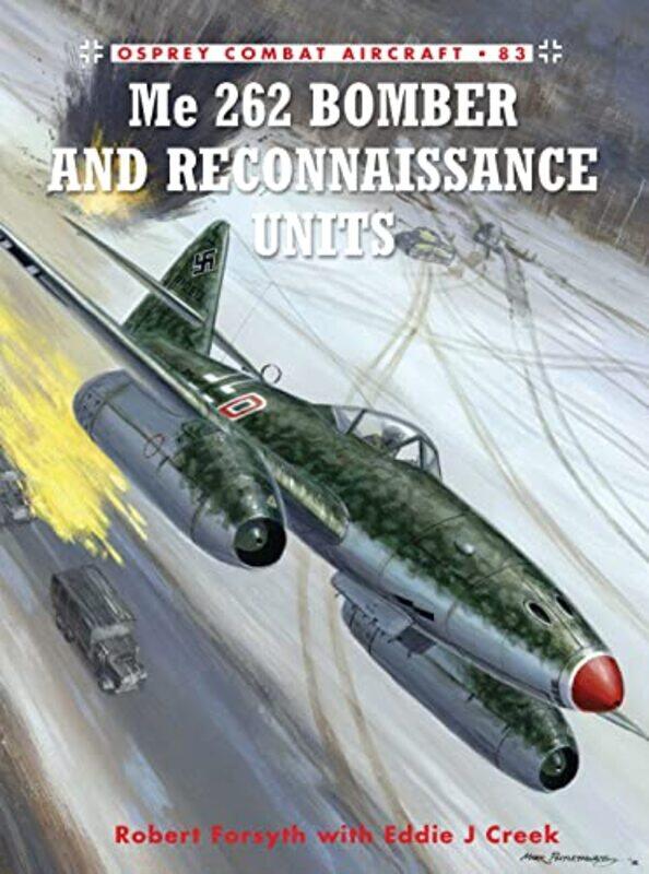 

Me 262 Bomber and Reconnaissance Units by Robert ForsythEddie CreekJim Illustrator Laurier-Paperback