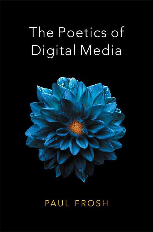 

The Poetics of Digital Media by Paul Frosh-Paperback