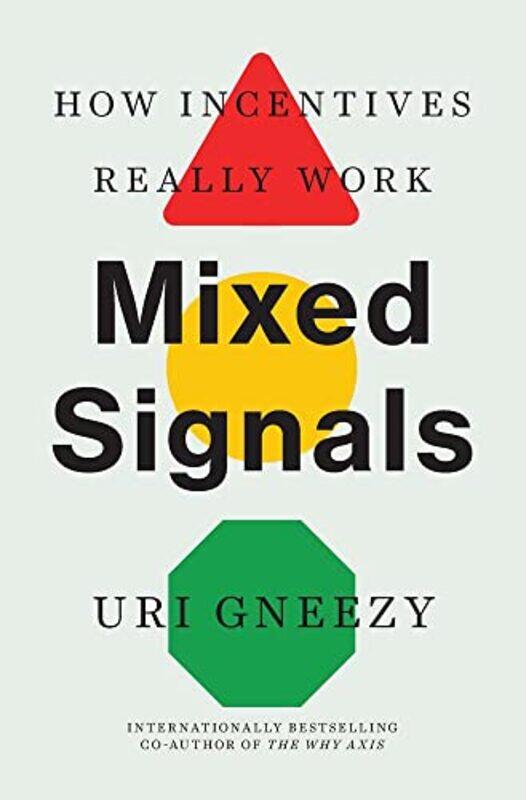 

Mixed Signals How Incentives Really Work by Gneezy, Uri-Hardcover