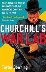 Churchill's War Lab: Code Breakers, Boffins and Innovators: The Mavericks Churchill Led to Victory.paperback,By :Taylor Downing
