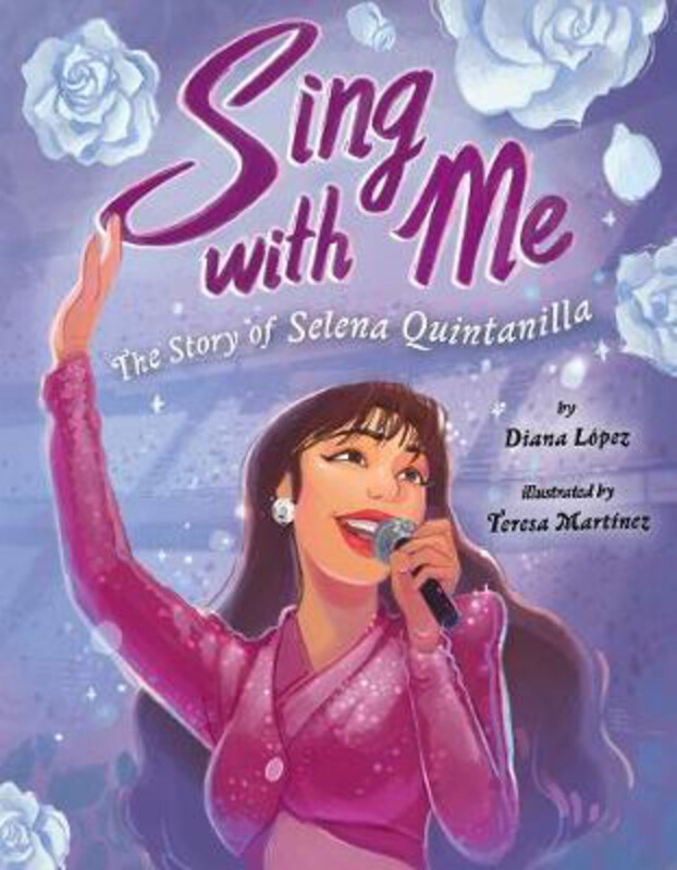 

Sing with Me: The Story of Selena Quintanilla, Hardcover Book, By: Diana Lopez