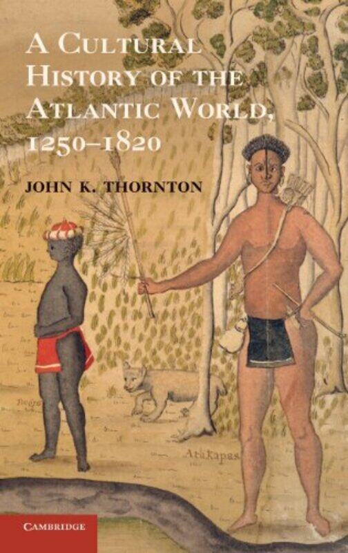 

A Cultural History Of The Atlantic World 12501820 By John K. Boston Univ...Hardcover