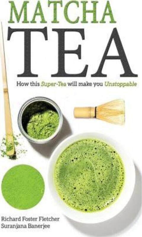 

Matcha Tea: How this Super-Tea will make you Unstoppable.paperback,By :Banerjee, Suranjana - Foster-Fletcher, Richard