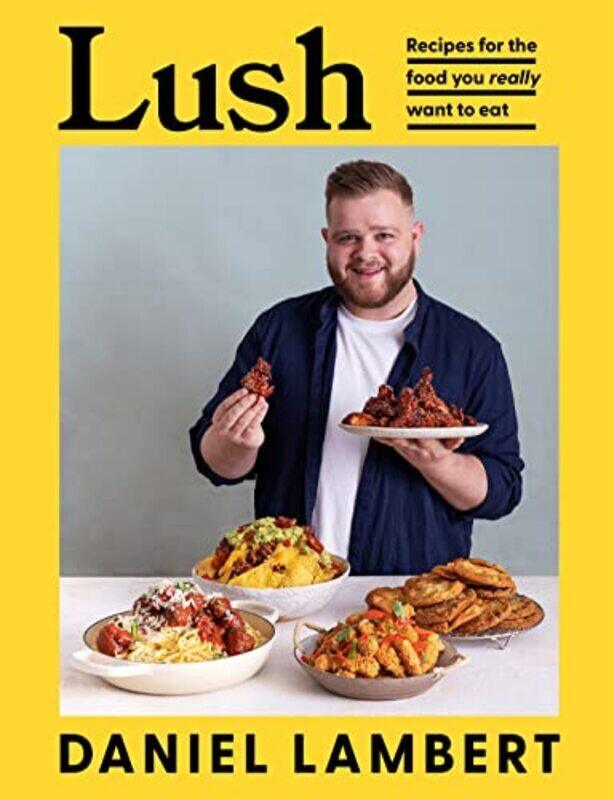 

Lush: Recipes for the food you really want to eat Hardcover by Lambert, Daniel