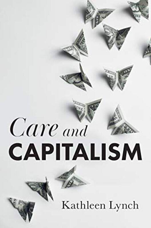 

Care and Capitalism by Kathleen Lynch-Paperback