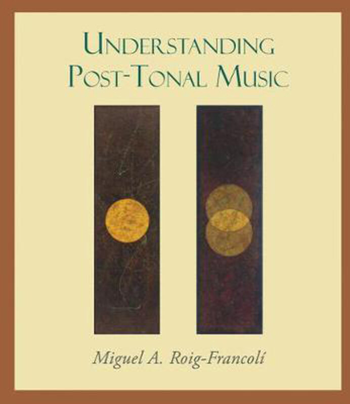 

Understanding Post-Tonal Music, Paperback Book, By: Miguel A. Roig-francoli