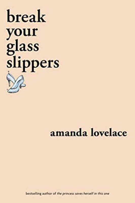 

break your glass slippers by Amanda Lovelaceladybookmad-Paperback