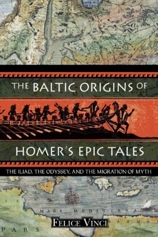 

The Baltic Origins of Homers Epic Tales by Felice Vinci-Paperback