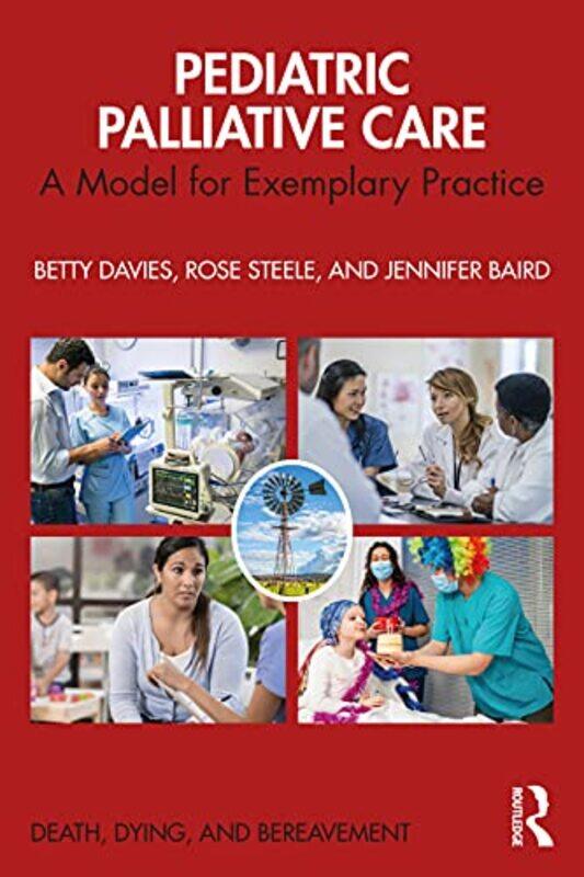 

Pediatric Palliative Care by Betty Univ of Victoria, British Columbia, Canada DaviesRose York Univ, Ontario, Canada SteeleJennifer Children’s Hospital