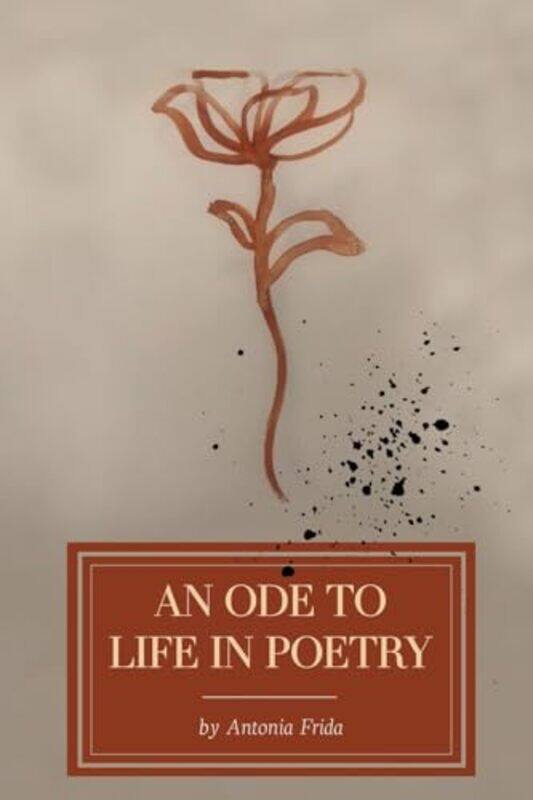 

An Ode To Life In Poetry by Antonia Frida-Paperback