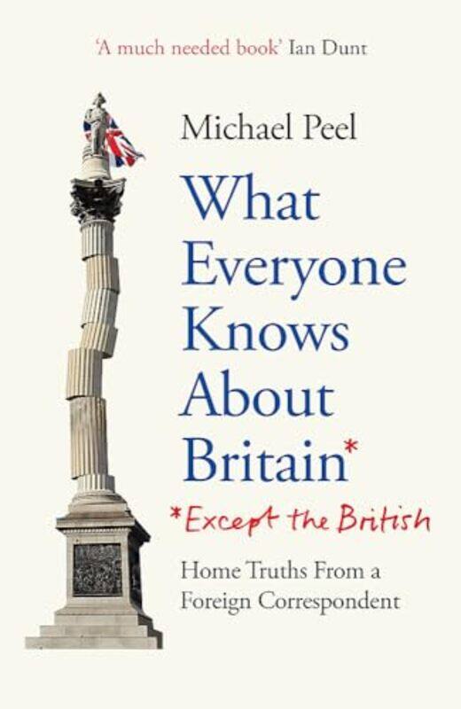 

What Everyone Knows About Britain* *Except The British by Michael Peel-Hardcover