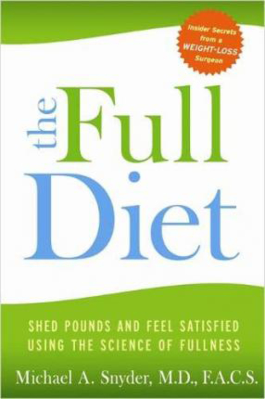 The Full Diet: A Weight-Loss Doctor's 7-Day Guide to Shedding Pounds for Good, Paperback Book, By: M.D. F.A.C.S. Michael Snyder