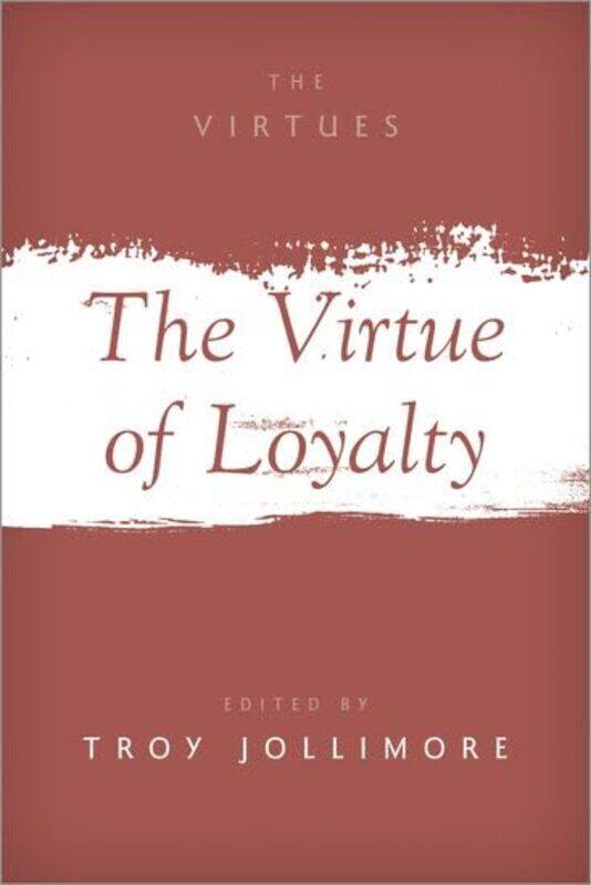 

The Virtue of Loyalty by Troy , California State University, Chico Jollimore-Paperback