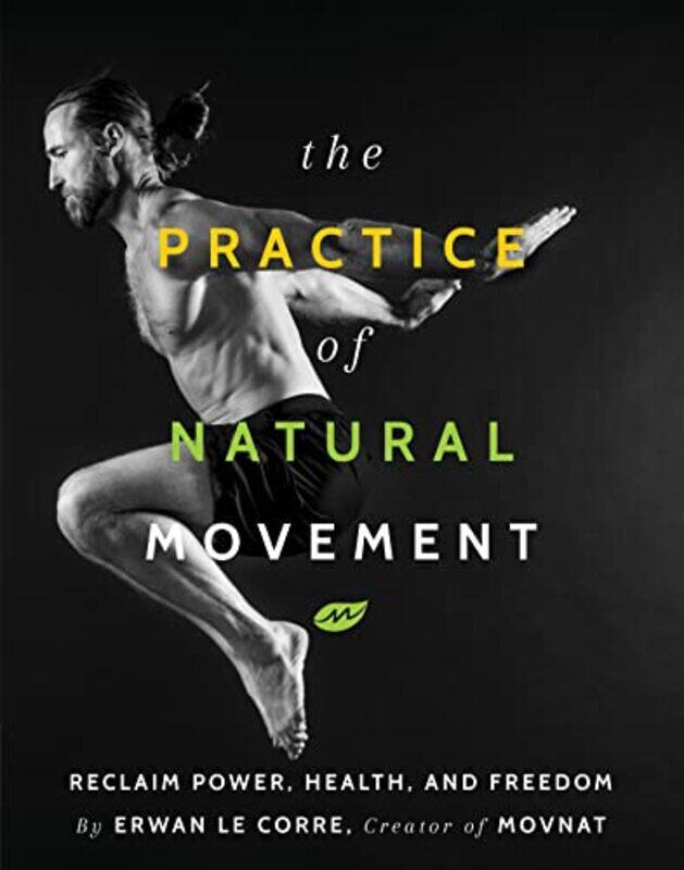 

The Practice of Natural Movement by Ben Lerwill-Paperback