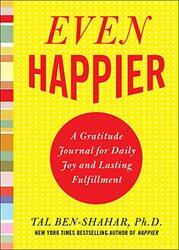 Even Happier A Gratitude Journal for Daily Joy and Lasting Fulfillment by Tal Ben-Shahar-Paperback