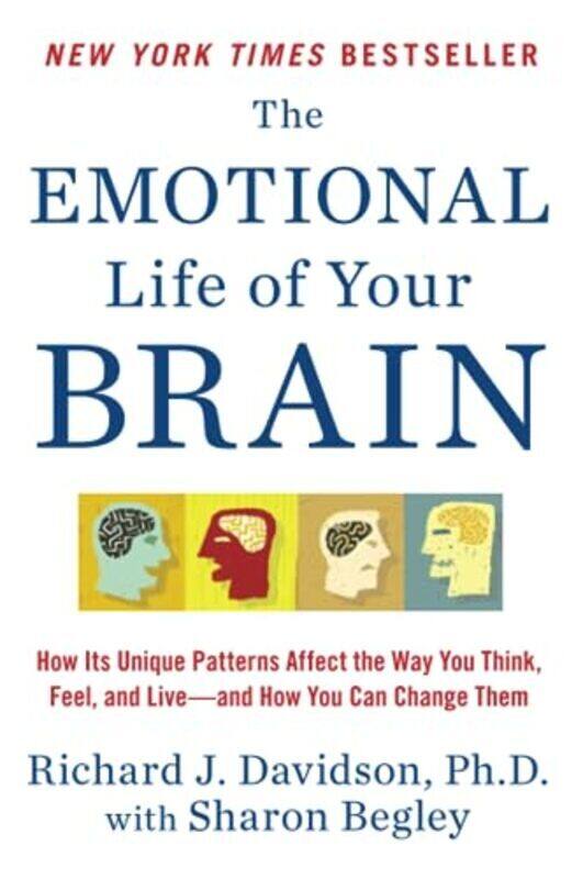 

The Emotional Life Of Your Brain How Its Unique Patterns Affect The Way You Think Feel And Live By Davidson, Richard J, PhD (University of Wisconsin)