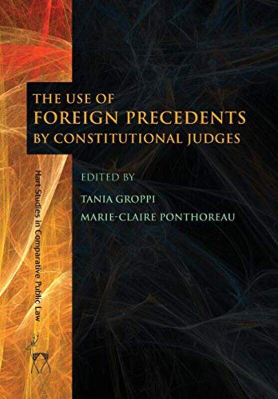 

The Use of Foreign Precedents by Constitutional Judges by Professor Tania GroppiProfessor Marie-Claire University of Bordeaux, France Ponthoreau-Paper