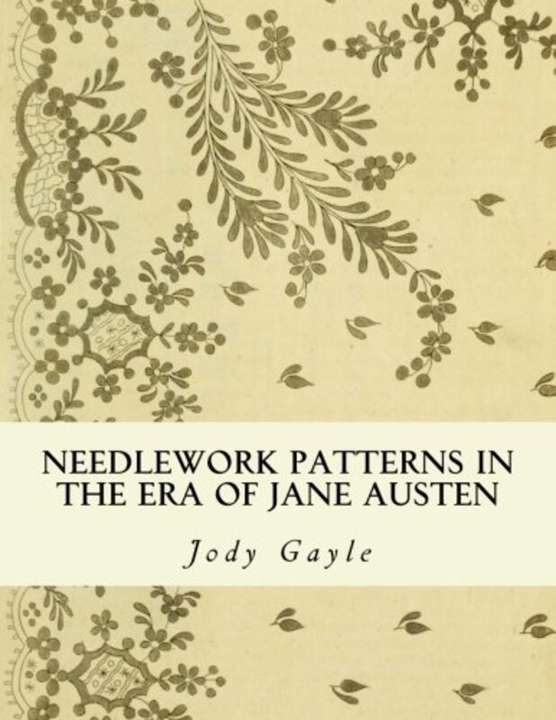 Needlework Patterns in the Era of Jane Austen: Ackermann's Repository of Arts,Paperback,By:Gayle, Jody