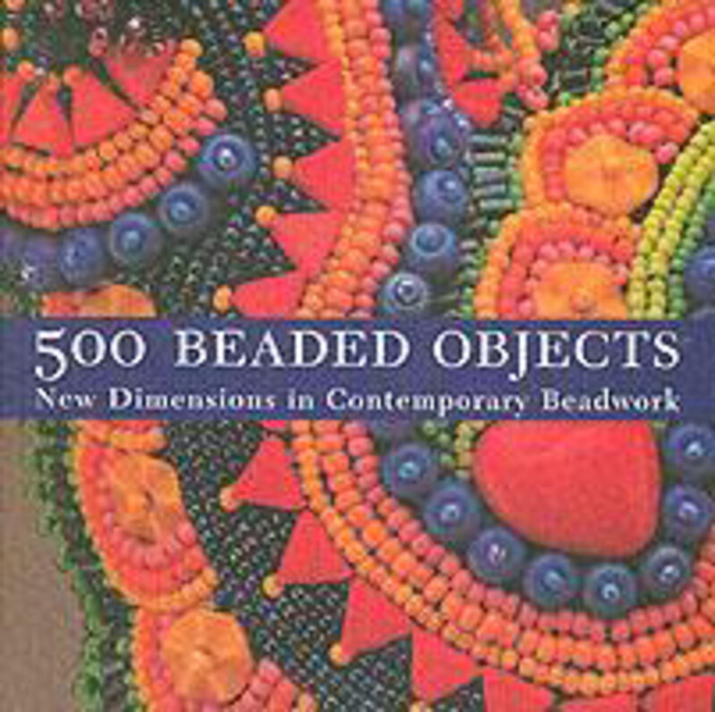 

500 Beaded Objects: New Dimensions in Contemporary Beadwork, Paperback Book, By: Carol Wilcox Wells