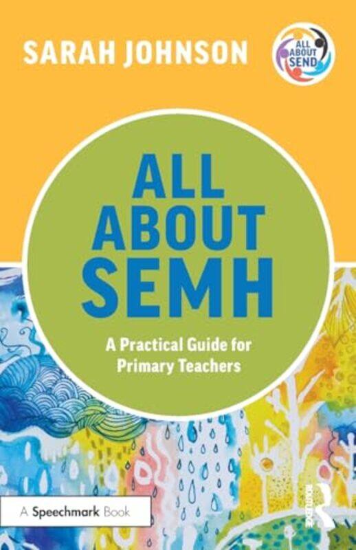 

All About SEMH A Practical Guide for Primary Teachers by Mark A University of Illinois at Chicago USA SmylieJoseph F Vanderbilt University Nashville T