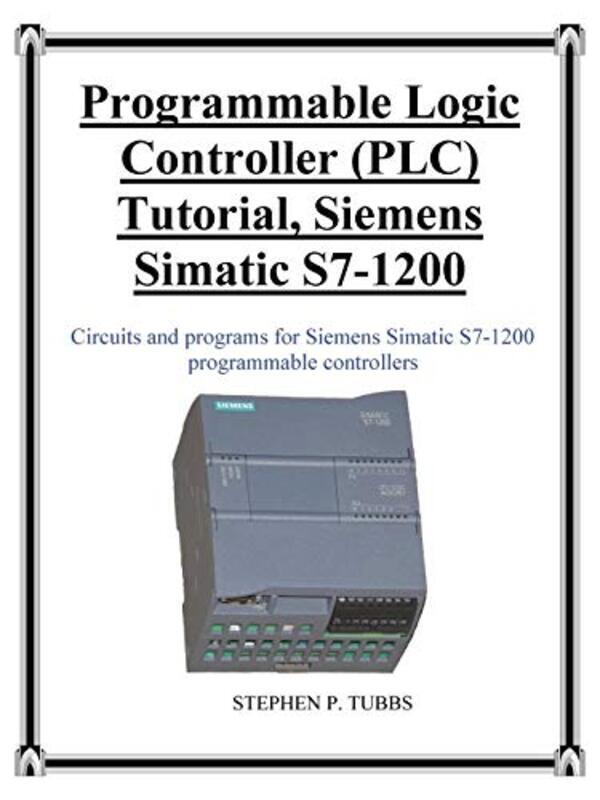 Programmable Logic Controller Plc Tutorial Siemens Simatic S71200 By Tubbs, Stephen Philip - Paperback