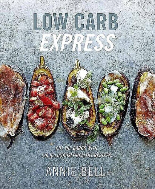 

Low Carb Express: Cut the carbs with 130 deliciously healthy recipes,Paperback by Annie Bell