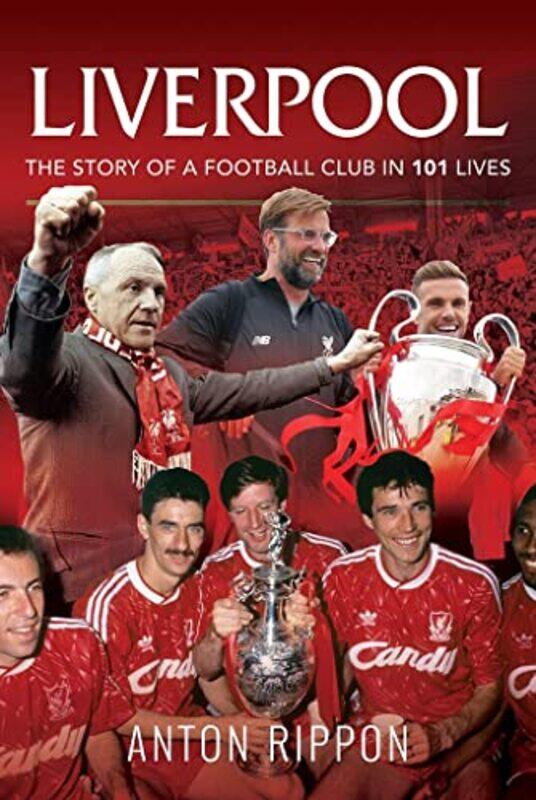 

Liverpool The Story of a Football Club in 101 Lives by Anton Rippon-Paperback