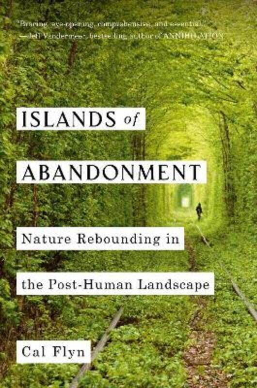 

Islands of Abandonment: Nature Rebounding in the Post-Human Landscape, Hardcover Book, By: Cal Flyn