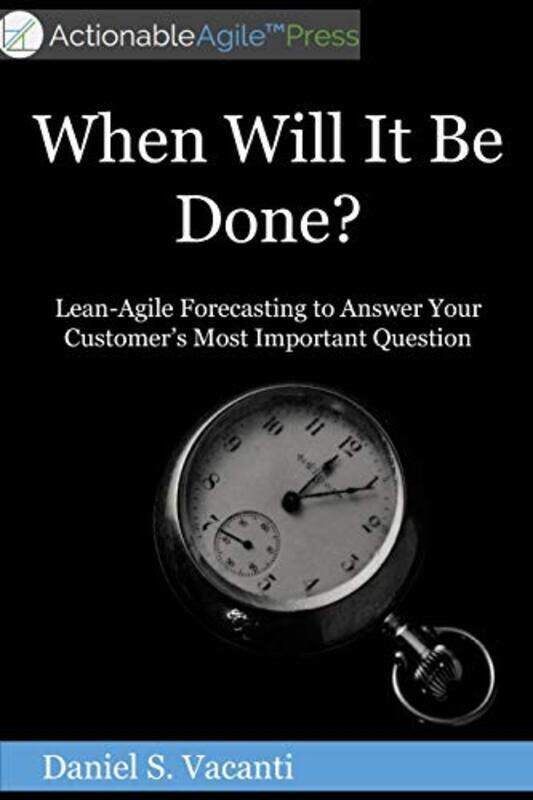 

When Will It Be Done: Lean-Agile Forecasting to Answer Your Customers Most Important Question , Paperback by Vacanti, Daniel S