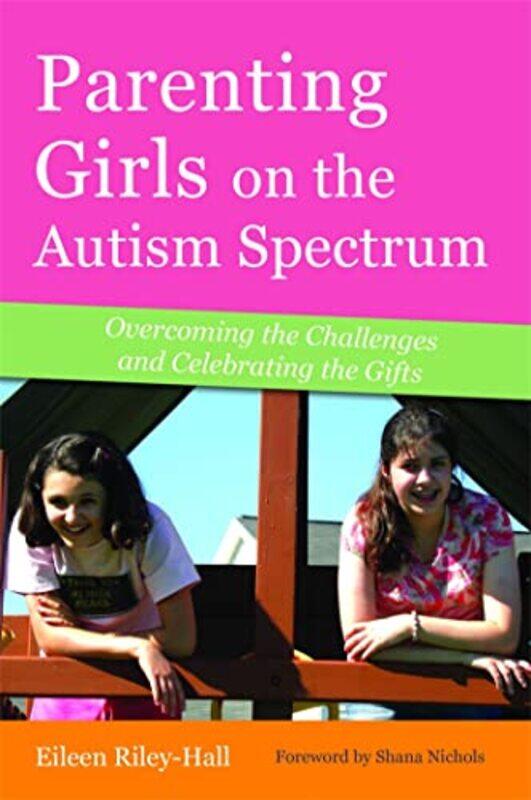 

Parenting Girls On The Autism Spectrum Overcoming The Challenges And Celebrating The Gifts by Riley-Hall, Eileen - Nichols, Shana - Paperback