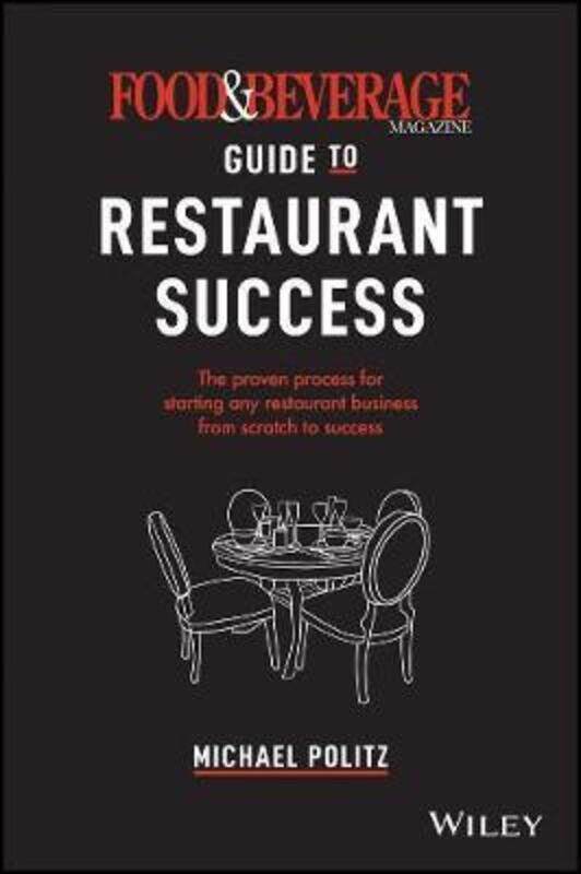 

The Food and Beverage Magazine Guide to Restaurant Success: The Proven Process for Starting Any Rest,Hardcover,ByPolitz, Michael