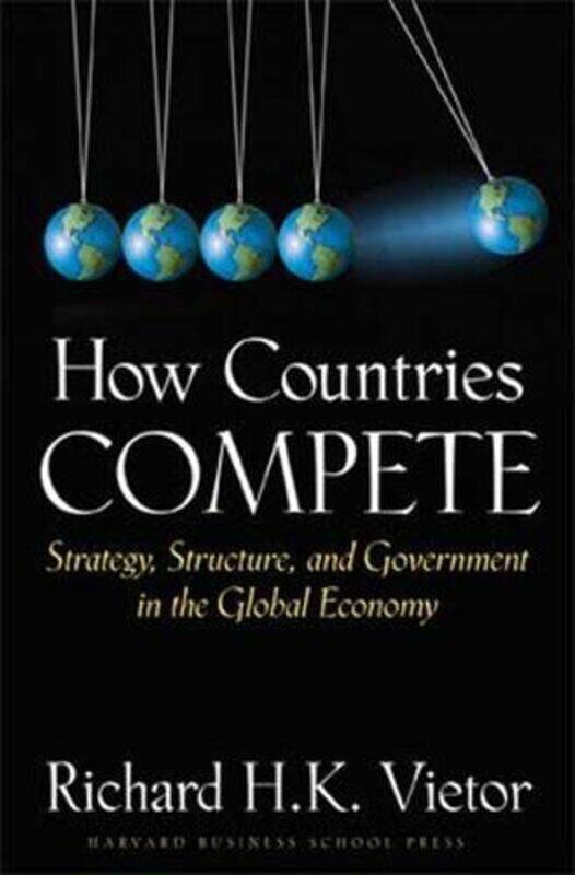 

How Countries Compete Strategy Structure And Government In The Global Economy by Vietor, Richard H. K..Hardcover