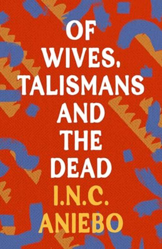 

Of Wives Talismans and the Dead by INC Aniebo-Paperback