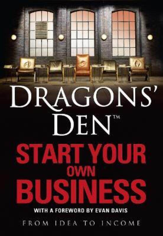 

Dragons' Den: Start Your Own Business: From Idea to Income.paperback,By :