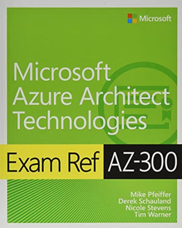 

Exam Ref Az300 Microsoft Azure Architect Technologies by Mike PfeifferDerek SchaulandTimothy WarnerNicole Stevens-Paperback