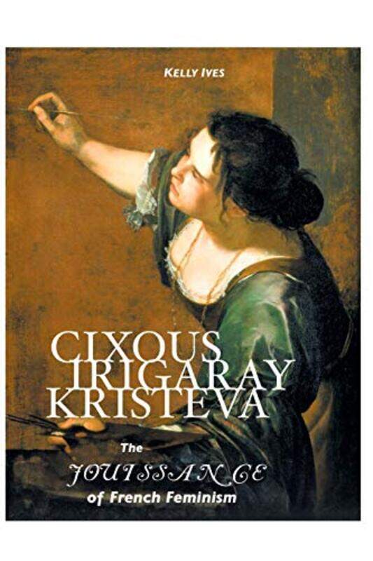 

Cixous Irigaray Kristeva by KELLY IVES-Paperback