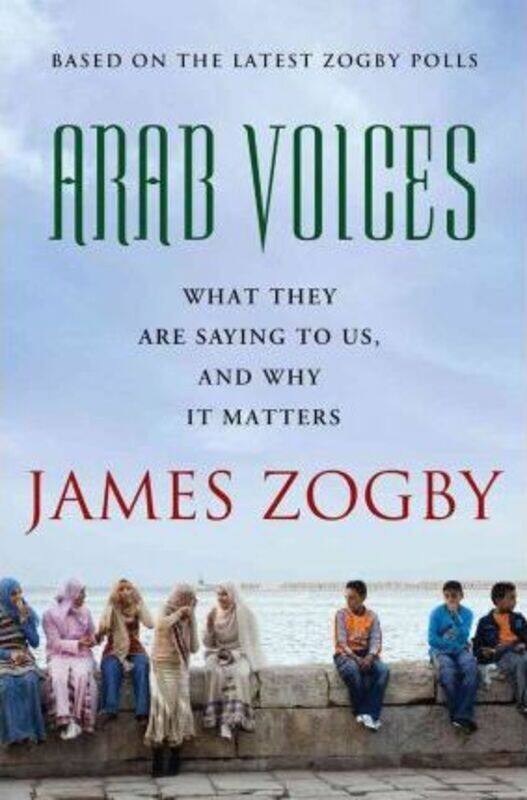 

Arab Voices: What They Are Saying to Us, and Why it Matters.paperback,By :James Zogby