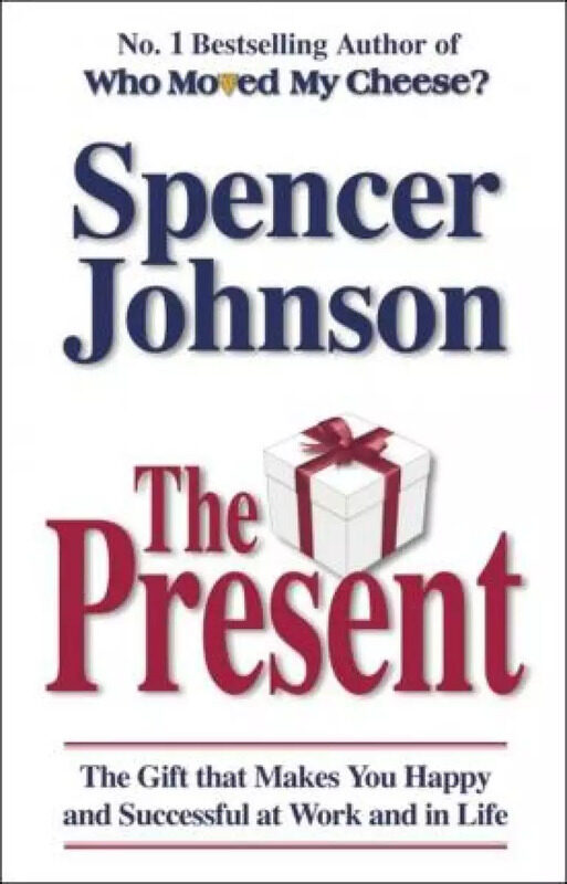 

The Present: The Gift That Makes You Happy and Successful at Work and in Life, Paperback Book, By: Spencer Johnson