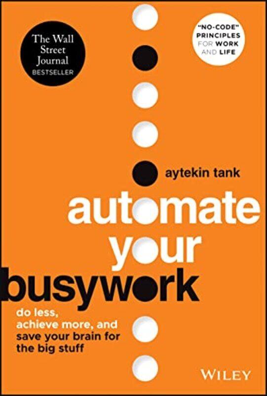 

Automate Your Busywork: Do Less, Achieve More, and Save Your Brain for the Big Stuff,Hardcover by Tank, Aytekin