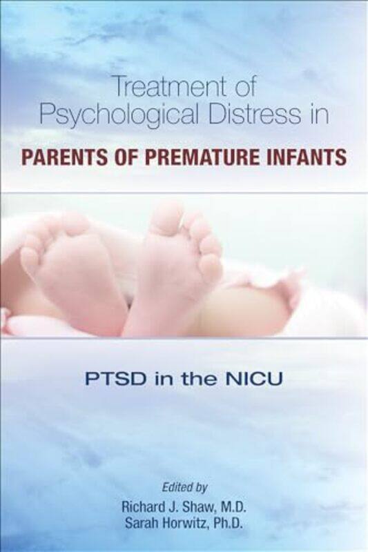 

Treatment of Psychological Distress in Parents of Premature Infants by Richard J, MD Stanford University School of Medicine ShawSarah New York Univers