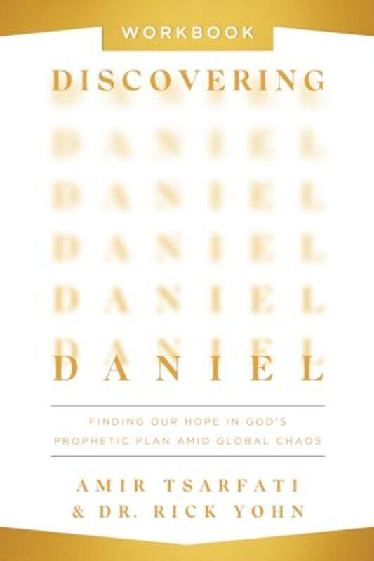 

Discovering Daniel Workbook Finding Our Hope In Gods Prophetic Plan Amid Global Chaos By Tsarfati, Amir - Yohn, Dr. Rick - Paperback